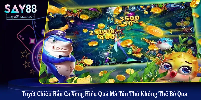 Tuyệt Chiêu Bắn Cá Xèng Hiệu Quả Mà Tân Thủ Không Thể Bỏ Qua bắn cá xèng