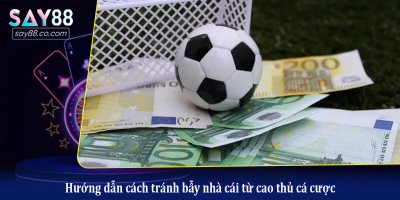 Hướng Dẫn Cách Tránh Bẫy Nhà Cái Hiệu Quả Cho Người Mới Bắt Đầu Hướng dẫn cách tránh bẫy nhà cái từ cao thủ cá cược