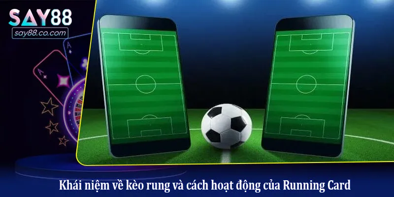 Kèo Rung Là Gì? Bí Quyết Đánh Rung Bất Bại Tại Say88 Khái niệm về kèo rung và cách hoạt động của Running Card