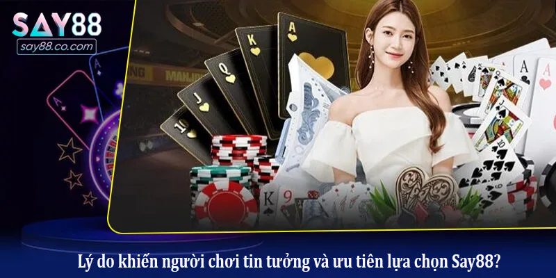 CEO Say88 Lý do khiến người chơi tin tưởng và ưu tiên lựa chọn Say88?