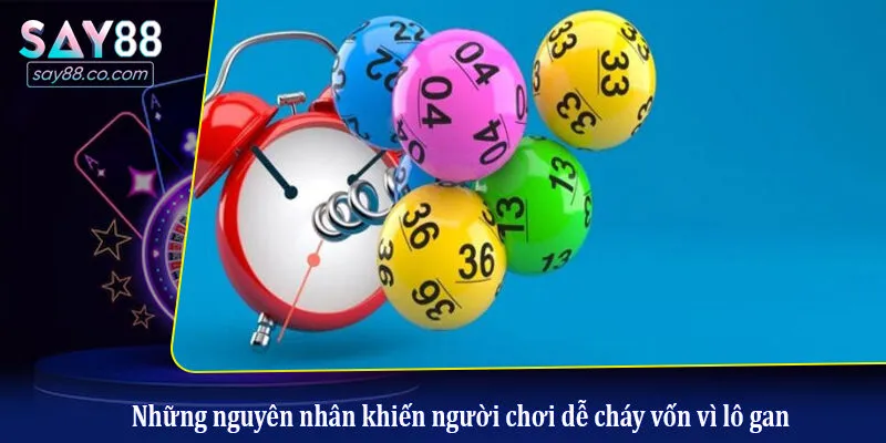 Lô Gan Là Gì? Bí Kíp Nhận Biết Và Né Bẫy Lô Khan Để Về Bờ An Toàn Những nguyên nhân khiến người chơi dễ cháy vốn vì lô gan