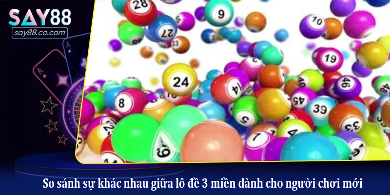Lô Đề 3 Miền: Chiến Thuật Soi Cầu Và Quản Lý Vốn Hiệu Quả So sánh sự khác nhau giữa lô đề 3 miền dành cho người chơi mới