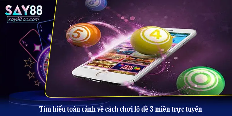 Lô Đề 3 Miền: Chiến Thuật Soi Cầu Và Quản Lý Vốn Hiệu Quả Tìm hiểu toàn cảnh về cách chơi lô đề 3 miền trực tuyến