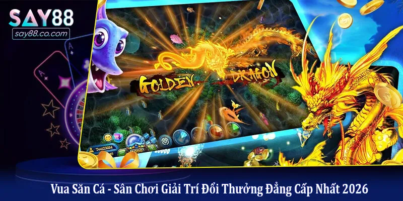 Vua Săn Cá - Sân Chơi Giải Trí Đổi Thưởng Đẳng Cấp Nhất 2026 Vua săn cá